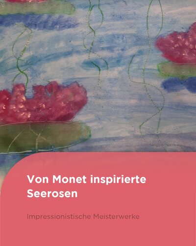  Seerosen wie Monet! 
Im Kunstunterricht haben die Kinder der 3. Klasse unserer Elisabeth-Abegg-Grundschule Claude...